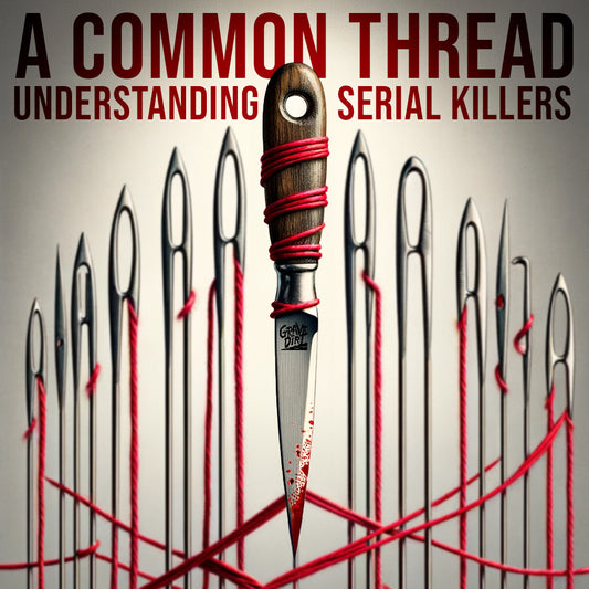 A Common Thread: Understanding Serial Killers