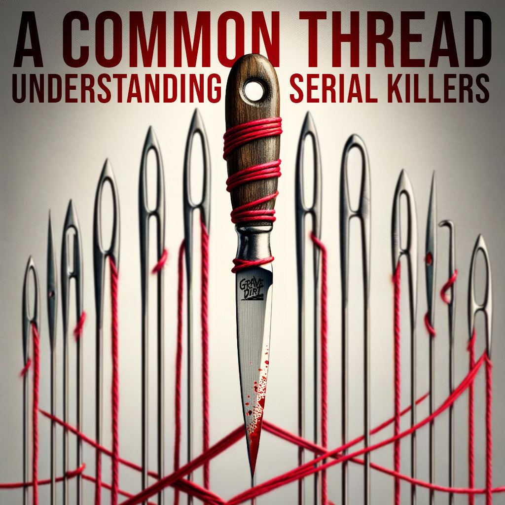 A Common Thread: Understanding Serial Killers