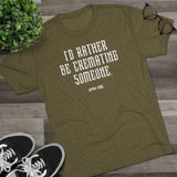 I'd Rather Be Cremating Someone | Unisex Tri-Blend Crew Tee